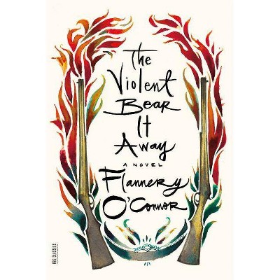 The Violent Bear It Away - (FSG Classics) by  Flannery O'Connor (Paperback)