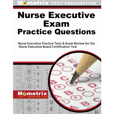 Nurse Executive Exam Practice Questions - (Mometrix Test Preparation) by  Mometrix Nursing Certification Test Te (Paperback)