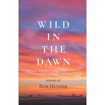Wild in the Dawn - by  Rob Hunter (Paperback)