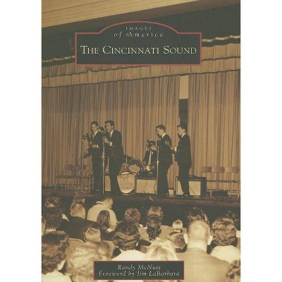 The Cincinnati Sound - (Images of America (Arcadia Publishing)) by  Randy McNutt (Paperback)