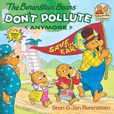 The Berenstain Bears Don't Pollute (Anymore) - (First Time Books(r)) by  Stan Berenstain & Jan Berenstain (Paperback)