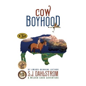 Cow Boyhood: The Adventures of Wilder Good #7 - by  S J Dahlstrom (Paperback) - 1 of 1