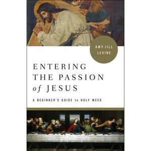 Entering the Passion of Jesus - by  Amy-Jill Levine (Paperback) - 1 of 1