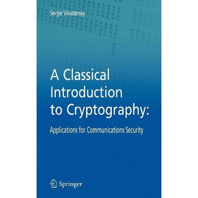 A Classical Introduction to Cryptography - by  Serge Vaudenay (Hardcover)