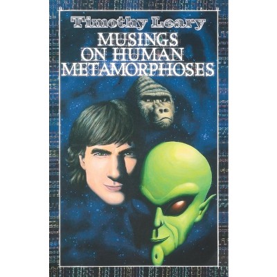Musings on Human Metamorphoses - by  Timothy Leary (Paperback)