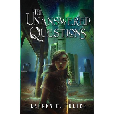 The Unanswered Questions (Book One of the Unanswered Questions Series) - by  Lauren D Fulter (Paperback)