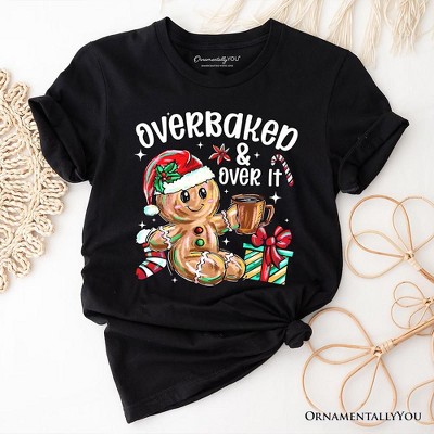 Overbaked & Over It Gingerbread T-Shirt, Tired Christmas Funny Holiday Tee | OrnamentallyYou