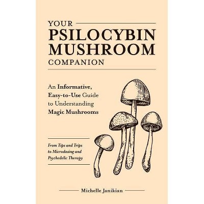 Your Psilocybin Mushroom Companion - by  Michelle Janikian (Paperback)