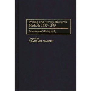Polling and Survey Research Methods 1935-1979 - (Bibliographies and Indexes in Law and Political Science) Annotated by  Graham R Walden (Hardcover) - 1 of 1