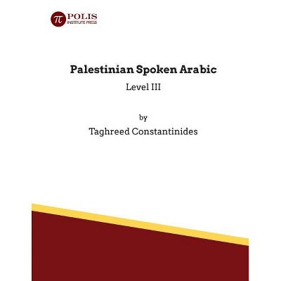 Palestinian Spoken Arabic - by  Taghreed Constantinides (Paperback)