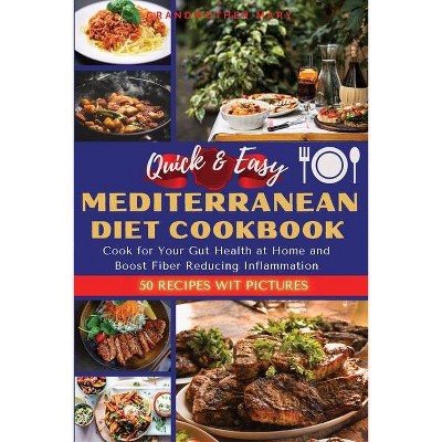 Quick and Easy Mediterranean Diet Cookbook - (2021) by  Grandmother Mary (Paperback)