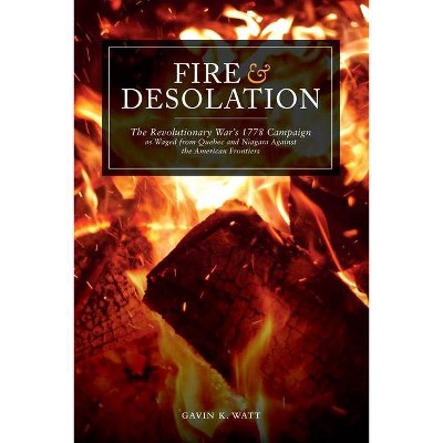 Fire and Desolation - by  Gavin K Watt (Paperback)