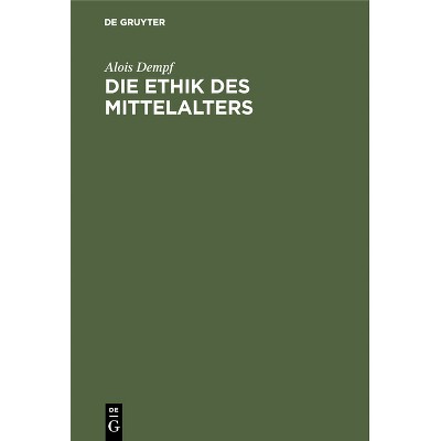 Die Ethik Des Mittelalters - by  Alois Dempf (Hardcover)