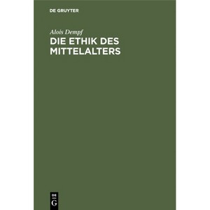 Die Ethik Des Mittelalters - by  Alois Dempf (Hardcover) - 1 of 1