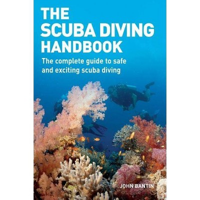 The Scuba Diving Handbook - by  John Bantin (Paperback)