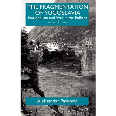 The Fragmentation of Yugoslavia - 2nd Edition by  A Pavkovic (Paperback)