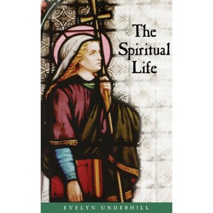 The Spiritual Life - by  Evelyn Underhill (Paperback) - 1 of 1