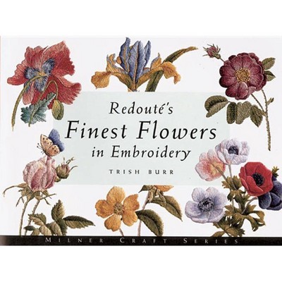 Redout's Finest Flowers in Embroidery - (Milner Craft (Paperback)) by  Trish Burr (Paperback)