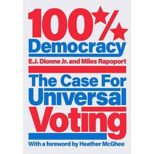 100% Democracy - by  E J Dionne & Miles Rapoport (Hardcover) - 1 of 1