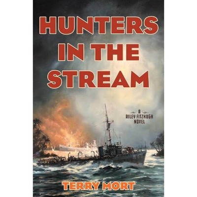 Hunters in the Stream - by  Terry Mort (Hardcover)