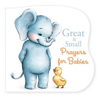 Great and Small Prayers for Babies - by B&#38;h Kids Editorial (Board Book)