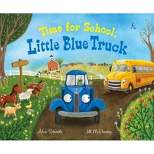 Time for School, Little Blue Truck - by Alice Schertle (Hardcover)