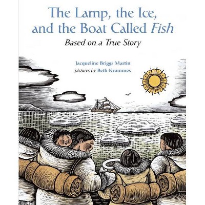 The Lamp, the Ice, and the Boat Called Fish - by  Jacqueline Briggs Martin (Paperback)
