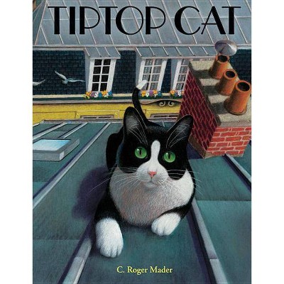 Tiptop Cat - by  Roger Mader (Hardcover)