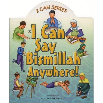 I Can Say Bismillah Anywhere! - (I Can (Islamic Foundation)) by  Yasmin Ibrahim (Board Book)