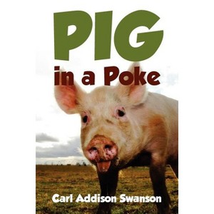 Pig in a Poke - by  Carl Addison Swanson (Paperback) - 1 of 1