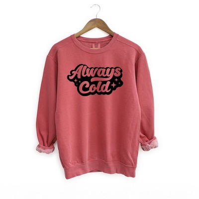 Simply Sage Market Women's Garment Dyed Graphic Sweatshirt Always Cold Retro