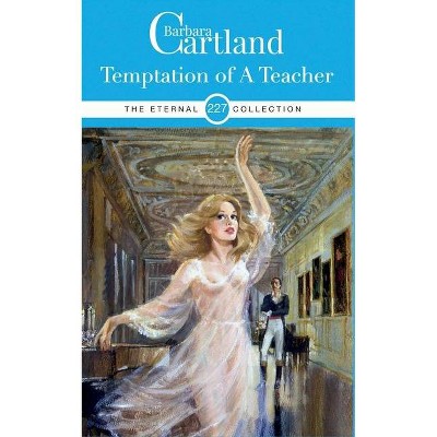 227. Temptation of a Teacher - (Eternal Collection) by  Barbara Cartland (Paperback)