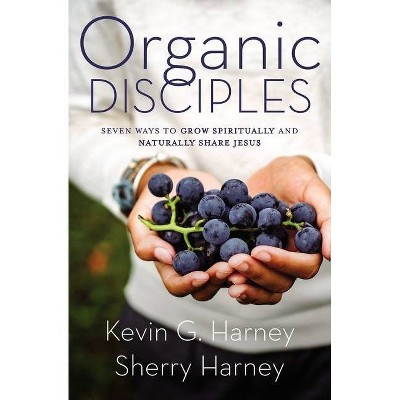 Organic Disciples - by  Kevin G Harney & Sherry Harney (Paperback)