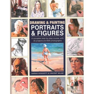Drawing & Painting Portraits & Figures - by  Sarah Hoggett & Vincent Milne (Hardcover)