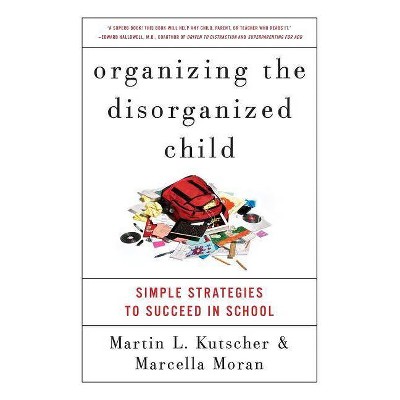  Organizing the Disorganized Child - by  Martin L Kutscher & Marcella Moran (Paperback) 