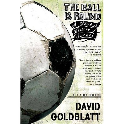 The Ball Is Round - by  David Goldblatt (Paperback)