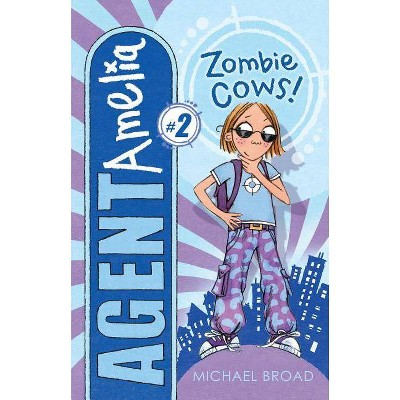 Zombie Cows! - (Agent Amelia) by  Michael Broad (Paperback)