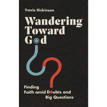 Wandering Toward God - by  Travis Dickinson (Paperback)