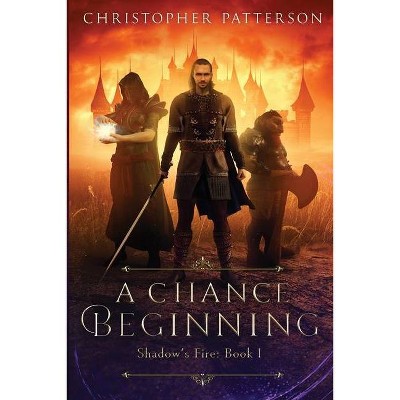 A Chance Beginning - (Shadow's Fire) by  Christopher Patterson (Paperback)