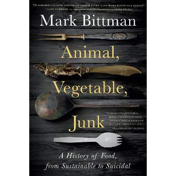 Animal, Vegetable, Junk - by Mark Bittman