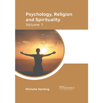 Psychology, Religion, and Spirituality: Volume 1 - by  Michelle Sandvig (Hardcover)