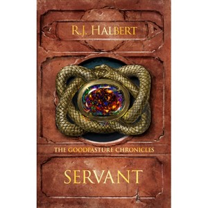 Servant - (The Goodpasture Chronicles) by  R J Halbert (Hardcover) - 1 of 1