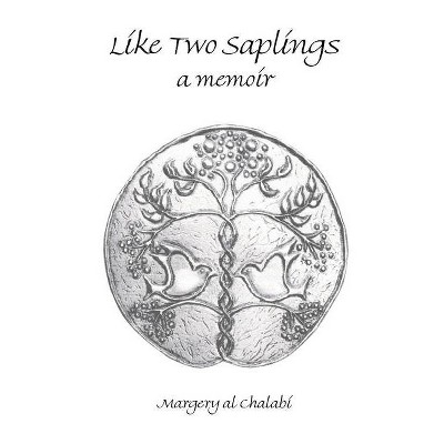 Like Two Saplings - by  Margery Al-Chalabi (Paperback)