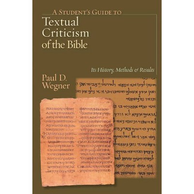 A Student's Guide to Textual Criticism of the Bible - by  Paul D Wegner (Paperback)