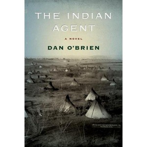 The Indian Agent - by  Dan O'Brien (Paperback) - 1 of 1