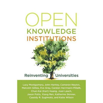 Open Knowledge Institutions - by  Lucy Montgomery & John Hartley & Carmeron Neylon & Malcolm Gillies & Eve Gray (Paperback)