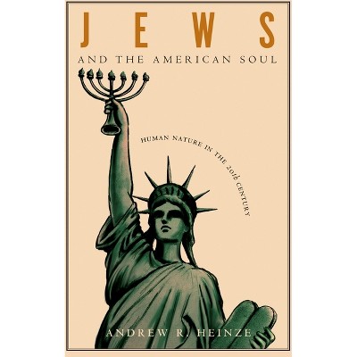 Jews and the American Soul - by  Andrew R Heinze (Paperback)