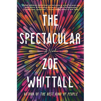 The Spectacular - by  Zoe Whittall (Hardcover)