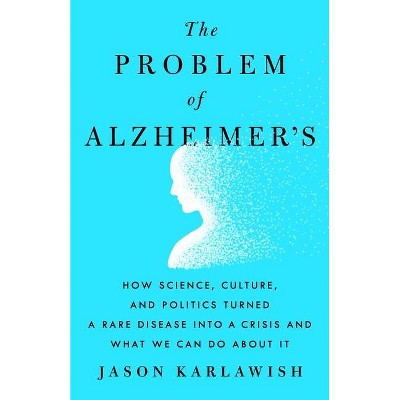 The Problem of Alzheimer's - by  Jason Karlawish (Hardcover)