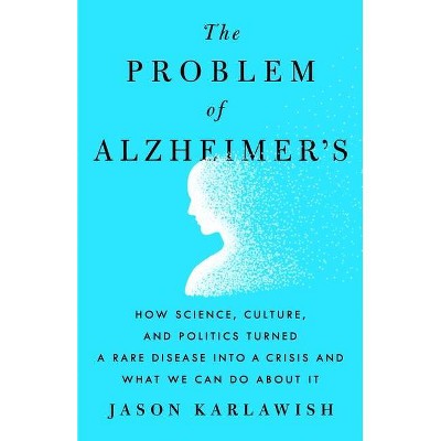 The Problem of Alzheimer's - by  Jason Karlawish (Hardcover)